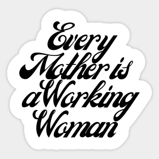 Every Mother is a Working Woman. Sticker